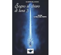 Sogno al Chiaro di Luna 3 - Oltre il velo del Tempo