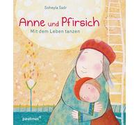 Soheyla Sadr Anne und Pfirsich: Mit dem Leben tanzen (Relié)