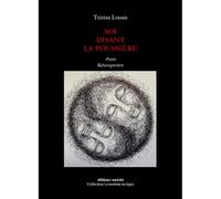 Soi disant la poussière - rétrospective, poésie Rétrospective - Tristan Lunair - Unicite - broché - Poésie