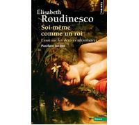 Soi-même comme un roi Essai sur les dérives identitaires - Elisabeth Roudinesco - Points - Poche - Essai