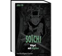 Soichi: Nägel mit Köpfen | Ein Liebling unter den Horrorfiguren: Der Nägel zeigende Soichi ¿ Zehn Kurzgeschichten endlich auf Deutsch!