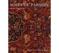 Soies de paradis: Tapis et textiles d'Orient du Musée des Tissus de Lyon