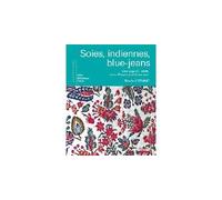 Soies, indiennes, blue-jeans - une saga du textile entre Provence et Cévennes Une saga du textile entre Provence et Cévennes - Renée Lefranc - Edisud - broché - Livre