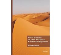 Soif d'aventure au coeur du Sahara. Une marche légendaire - Gilles Bordenave - Edilivre-Aparis - broché - Récit