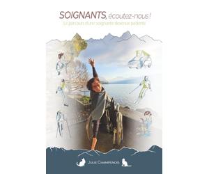 Soignants, écoutez-nous !: Le parcours d'une soignante devenue patiente