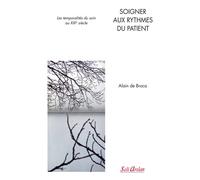 Soigner aux rythmes du patient Les temporalités du soin au XXIe siècle - Alain de Broca - Seli Arslan - broché - Scolaire / Universitaire
