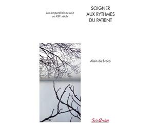Soigner aux rythmes du patient Les temporalités du soin au XXIe siècle - Alain de Broca - Seli Arslan - broché - Scolaire / Universitaire