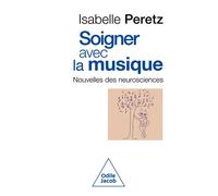 Soigner avec la musique Nouvelles des neurosciences - Isabelle Peretz - Odile Jacob - broché - Essai