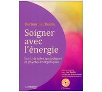 Soigner Avec L'énergie - Les Thérapies Quantiques Et Psycho-Énergétiques (1 Cd Audio)