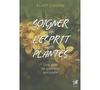 Soigner avec l'esprit des plantes La voie chamanique de guérison - Eliot Cowan - Vega Eds - broché - Essai