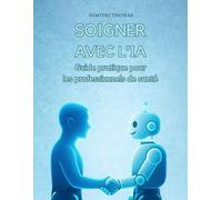 Soigner avec l'IA: Guide pratique pour les professionnels de santé