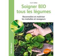 Soigner Bio Tous Les Légumes - Reconnaître Et Maîtriser Les Maladies Et Ravageurs
