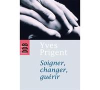 Soigner, changer, guérir Yves Prigent (Auteur)