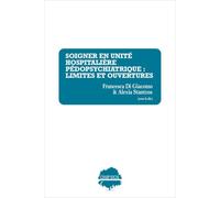 Soigner en unité hospitalière pédopsychiatrique : Limites et ouvertures: De l’unité à la communauté : explorations historiques, sociologiques, cliniques et organisationnelles