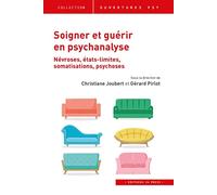 Soigner et guérir en psychanalyse: Névroses, états limites, somatisations, psychoses