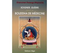 Soigner, guérir grâce au Bouddha de médecine - Khenchen-Thrangu Rinpoche - Vega Eds - broché - Guide