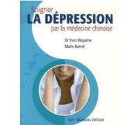 Soigner la depression par la medecine chinoise Yves Réquéna (Auteur), Marie Borrel (Auteur)