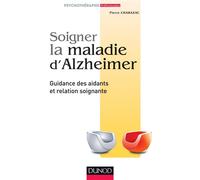 Soigner la maladie d'Alzheimer - Guidance des aidants et relation soignante - Pierre Charazac - Dunod - broché - Guide
