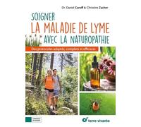 Soigner la maladie de Lyme avec la naturopathie: Des protocoles adaptés, complets et efficaces
