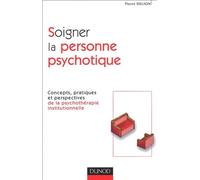 Soigner la personne psychotique: Concepts, pratiques et perspectives de la psychothérapie institutionnelle