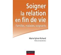 Soigner la relation en fin de vie - Familles, malades, soignants - Marie Sylvie Richard - Dunod - broché - Etude