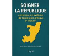 Soigner la république Construire un système de santé juste, éthique et inclusif - Eudes Patrick Mantsounga Ngolo - Stylit - broché - Essai