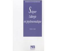 Soigner l'allergie en psychosomatique Sylvie Cady (Auteur)