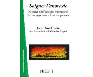 Soigner l'anorexie Recherche de l'équilibre nutritionnel - Accompagnement - Écrits de patients - Jean-Daniel Lalau - Chronique Sociale - broché - Essai