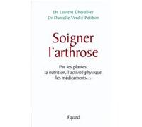 Soigner l'arthrose Laurent Chevallier (Auteur), Danielle Verdié-Petibon (Auteur)