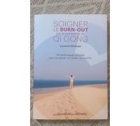 Soigner le burnout par la puissance du Qi Gong - 54 techniques simples pour se relever, se révéler, se réveiller