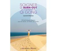 Soigner le burnout par la puissance du Qi Gong - 54 techniques simples pour se relever, se révéler, se réveiller