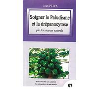SOIGNER LE PALUDISME ET LA DREPANOCYTOSE PAR LES MOYENS NATURELS. Guérison par les moyens naturels