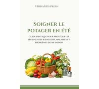 Soigner le potager en été: Guide pratique pour protéger les légumes des ravageurs, maladies et problèmes de mi-saison