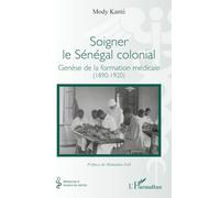 Soigner le Sénégal colonial: Genèse de la formation médicale (1890-1920)