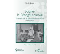 Soigner le Sénégal colonial Genèse de la formation médicale (1890-1920) - Mody Kanté - L'harmattan - broché - Guide