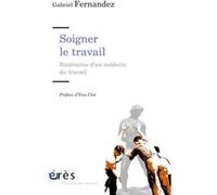 Soigner le travail - Itinéraire d'un médecin du travail Gabriel Fernandez (Auteur)