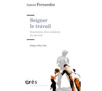 Soigner le travail - Itinéraire d'un médecin du travail - Gabriel Fernandez - Eres - broché - Essai