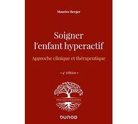 Soigner l'enfant hyperactif - 4e ed.: Approche clinique et thérapeutique