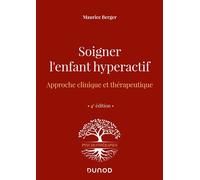 Soigner l'enfant hyperactif - 4e ed. Approche clinique et thérapeutique - Maurice Berger - Dunod - broché - Essai