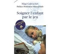 Soigner l'enfant par le jeu - Magi Galeuchet - Favre Pierre-Marcel Eds - broché - Essai