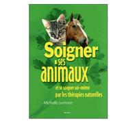 Soigner Les Animaux Et Se Soigner Soi-Même Par Les Thérapies Naturelles