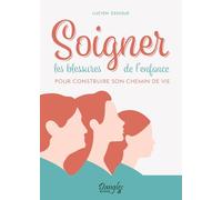 Soigner les blessures de l'enfance pour construire son chemin de vie