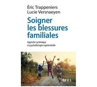 Soigner Les Blessures Familiales - Approche Systémique Et Psychothérapie Expérientielle