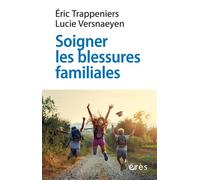 Soigner les blessures familiales Approche systémique et psychothérapie expérientielle - Eric Trappeniers - Eres - broché - Essai