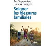 Soigner les blessures familiales Eric Trappeniers (Auteur), Lucie Versnaeyen (Auteur)