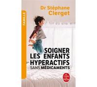 Soigner les enfants hyperactifs sans médicaments Stéphane Clerget (Auteur)
