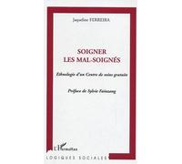 Soigner les mal-soignés Ethnologie d'un Centre de soins gratuits - Jacqueline Ferreira - L'harmattan - broché - Essai