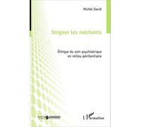 Soigner les méchants – Éthique du soin psychiatrique en milieu pénitentiaire – L'Harmattan