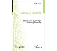 Soigner les méchants: Éthique du soin psychiatrique en milieu pénitentiaire