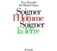 Soigner l'homme, soigner la Terre Yves Paccalet (Auteur), Michel Chast (Auteur)